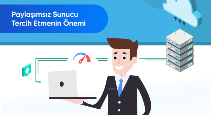 Paylaşımsız Sunucu Tercih Etmenin Önemi